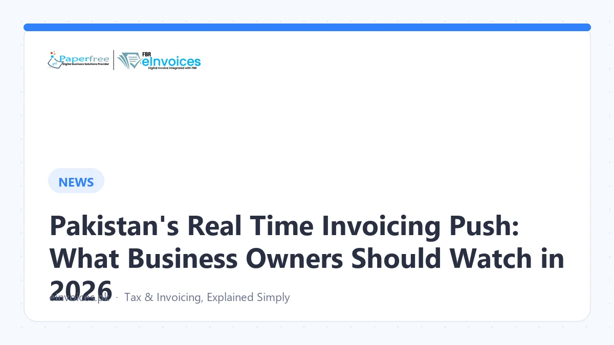 Pakistan's Real Time Invoicing Push: What Business Owners Should Watch in 2026